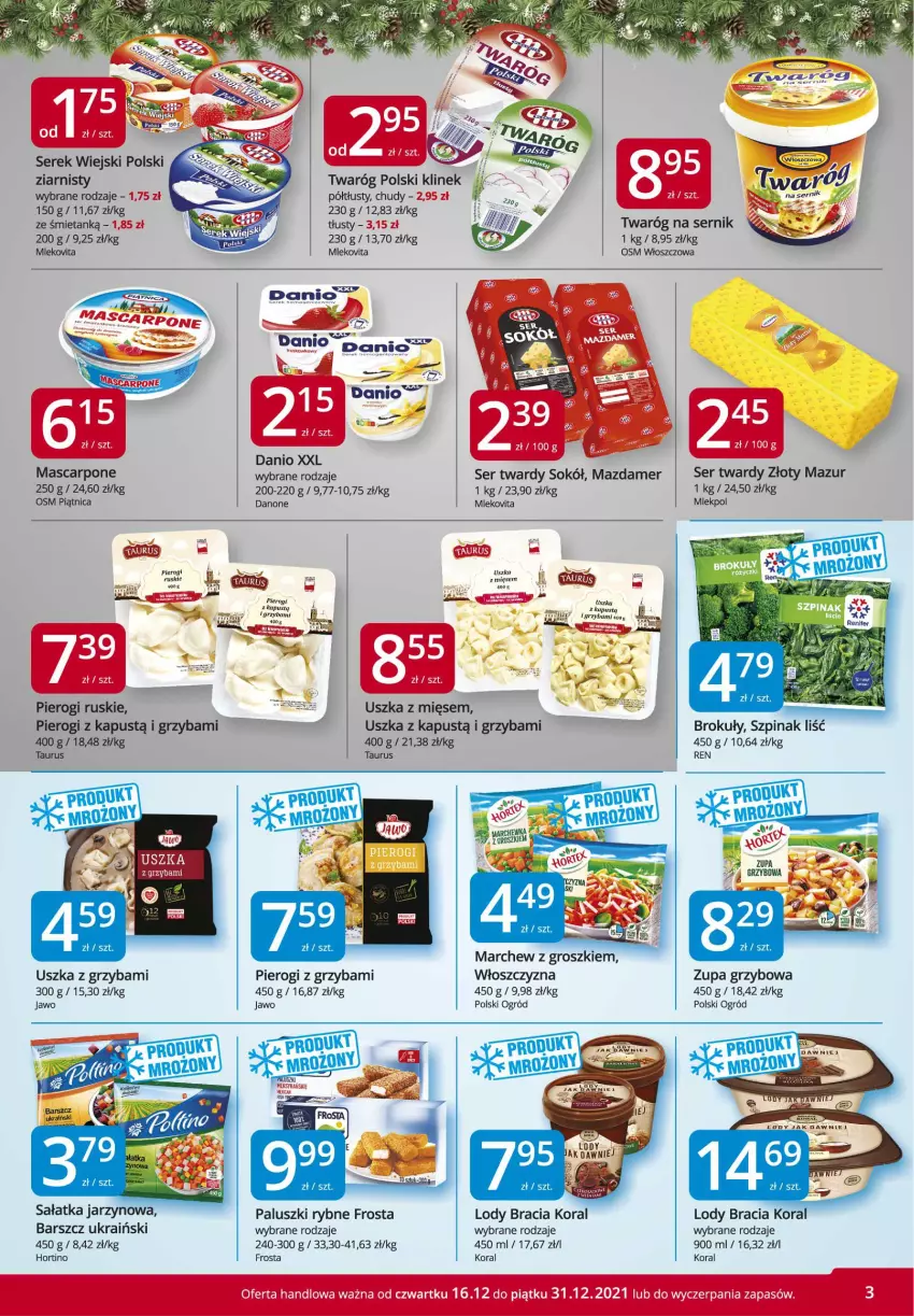 Gazetka promocyjna Market Vita - Gazetka promocyjna – Marketvita - ważna 16.12 do 31.12.2021 - strona 3 - produkty: Brokuły, Danio, Danone, Frosta, Kapustą, Lody, Mascarpone, Mazdamer, Mleko, Mlekovita, Ogród, Paluszki rybne, Piątnica, Pierogi, Ryba, Sałat, Sałatka, Ser, Serek, Serek wiejski, Sok, Sokół, Szpinak, Twaróg, Złoty Mazur, Zupa