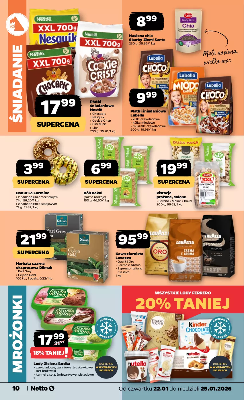 Gazetka promocyjna Netto - Od Czwartku - ważna 22.01 do 25.01.2026 - strona 10 - produkty: Bell, Bella, Chia, Cini Minis, Danio, Dilmah, Donut, Earl Grey, Ferrero, Herbata, Herbata czarna, Kawa, Kawa ziarnista, Królewski, Lavazza, Lion, Lody, Lubella, Mus, Nesquik, Nestlé, Pistacje, Sante, Ser, Zielona Budka