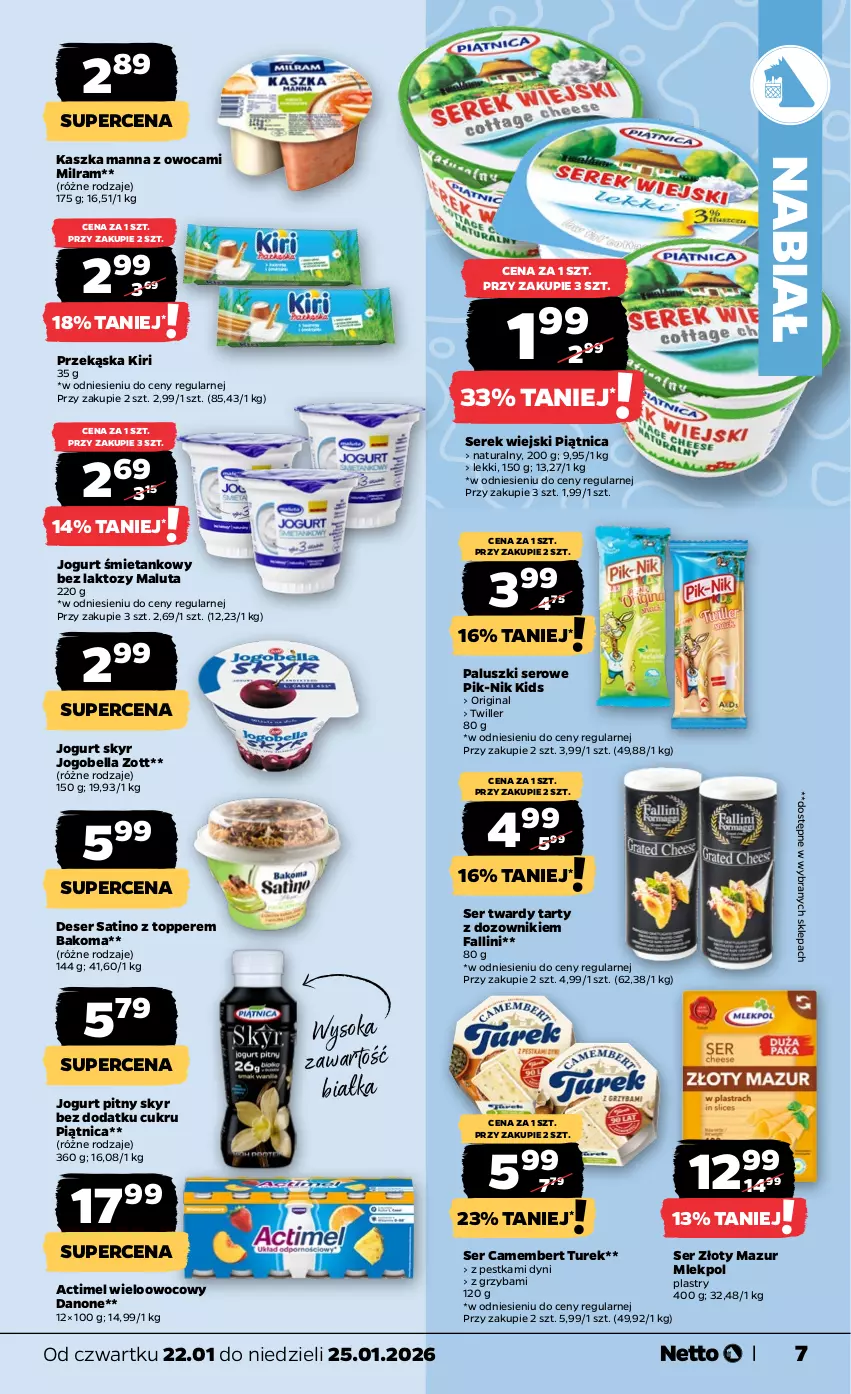 Gazetka promocyjna Netto - Od Czwartku - ważna 22.01 do 25.01.2026 - strona 7 - produkty: Actimel, Bakoma, Bell, Bella, Camembert, Danone, Deser, Dozownik, Fa, Gin, Jogobella, Jogurt, Jogurt pitny, Piątnica, Sati, Ser, Serek, Serek wiejski, Sok, Top, Złoty Mazur, Zott