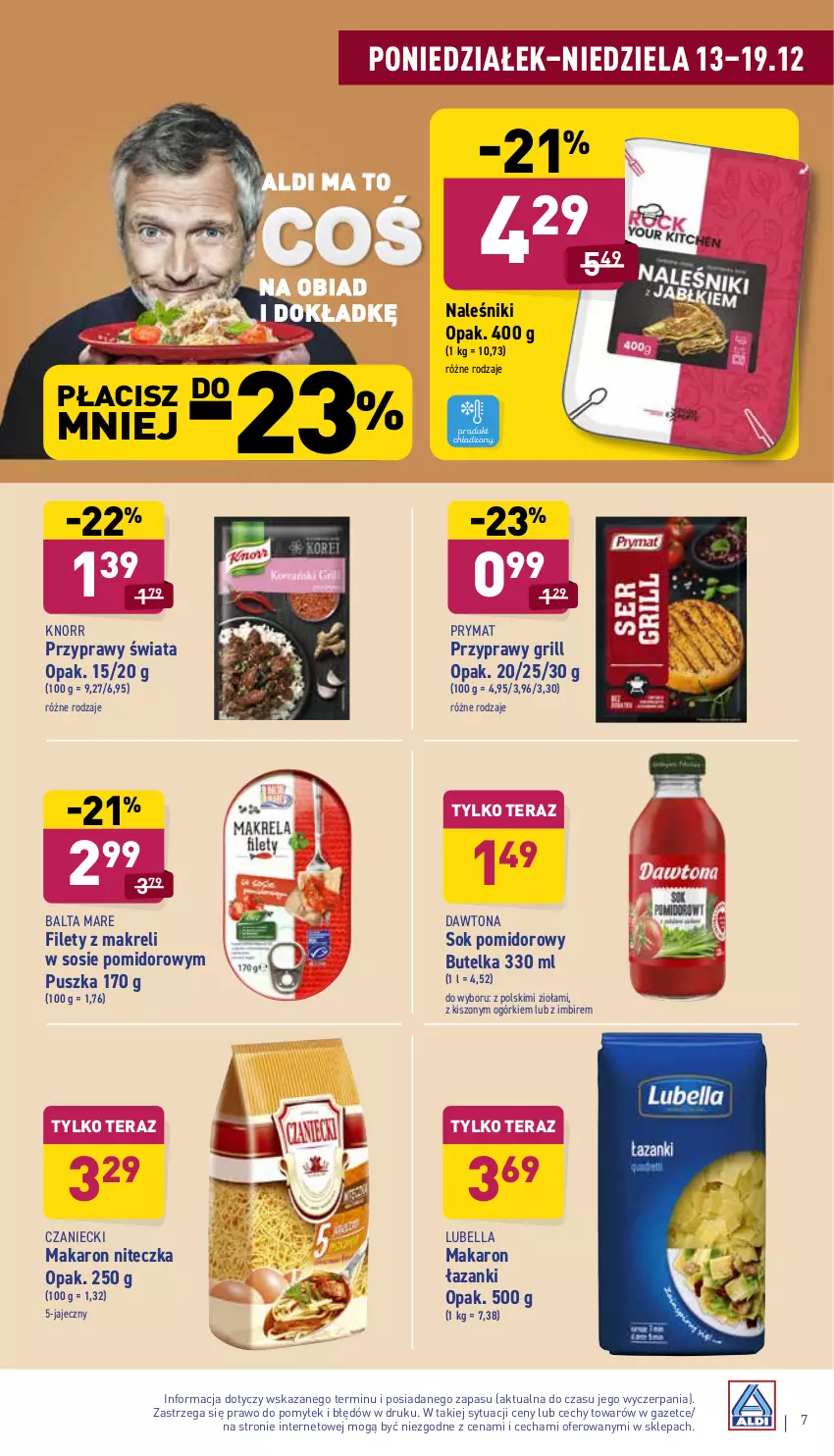 Gazetka promocyjna Aldi - ważna 13.12 do 19.12.2021 - strona 7 - produkty: Balta Mare, Bell, Bella, Dawtona, Grill, Imbir, Knorr, Lubella, Makaron, Naleśniki, Prymat, Przyprawy, Sok, Sok pomidorowy, Sos, Tera