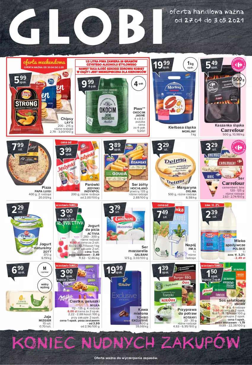 Gazetka promocyjna Carrefour - Gazetka Globi - ważna 26.04 do 03.05.2021 - strona 1 - produkty: Activia, Brie, Camembert, Chipsy, Ciastka, Delma, Galbani, Gra, Hochland, Inka, Jaja, Jogurt, Jogurt naturalny, Kasza, Kaszanka, Kawa, Kawa mielona, Kiełbasa, Kiełbasa śląska, Knorr, Koc, Kosz, Kotányi, Lay’s, Margaryna, Milka, Mleko, Morliny, Mozzarella, Napój, Okocim, Parówki, Piec, Piwa, Piwo, Pizza, Przyprawa do potraw, Sałat, Ser, Sos, Tchibo, Zott