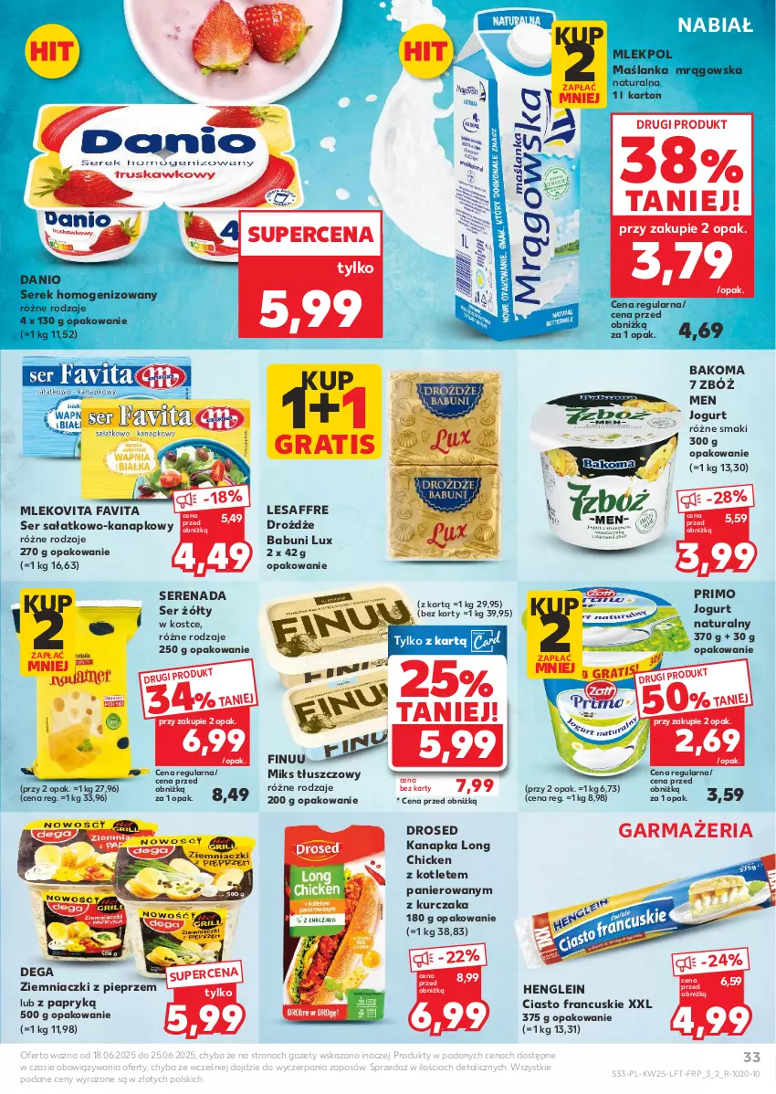 Gazetka promocyjna Kaufland - Gazetka tygodnia - ważna 18.06 do 25.06.2025 - strona 33 - produkty: Babuni, Bakoma, Ciasto francuskie, Danio, Dega, Drożdże, Fa, Favita, Finuu, Gra, Jogurt, Jogurt naturalny, Kotlet, Kurczak, Maślanka, Miks tłuszczowy, Mleko, Mlekovita, Pieprz, Sałat, Ser, Ser sałatkowo-kanapkowy, Serek, Serek homogenizowany
