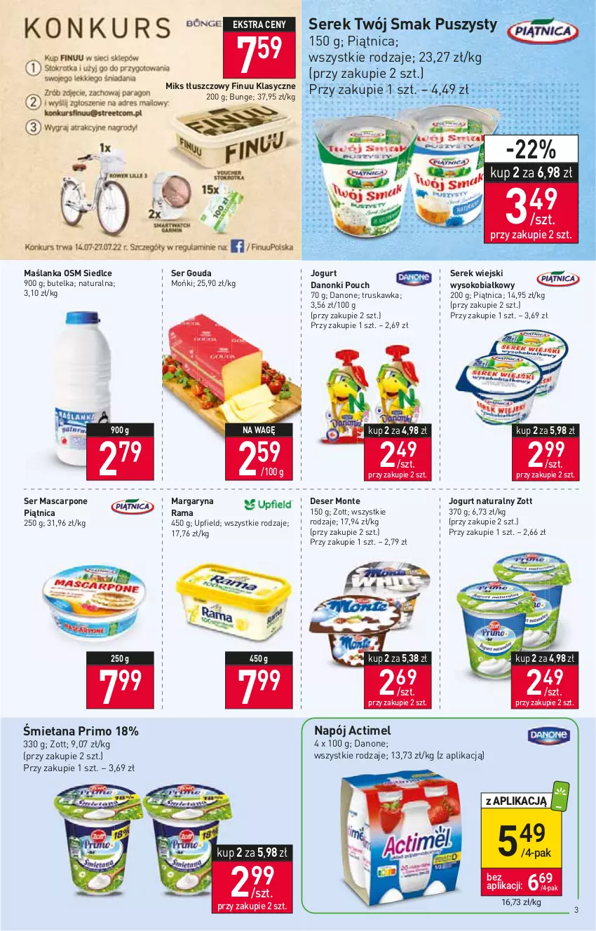 Gazetka promocyjna Stokrotka - Supermarket - ważna 14.07 do 20.07.2022 - strona 3 - produkty: Actimel, Danone, Danonki, Deser, Finuu, Gouda, Jogurt, Jogurt naturalny, Margaryna, Mascarpone, Maślanka, Miks tłuszczowy, Monte, Napój, Piątnica, Rama, Ser, Serek, Serek wiejski, Sok, Twój Smak, Zott