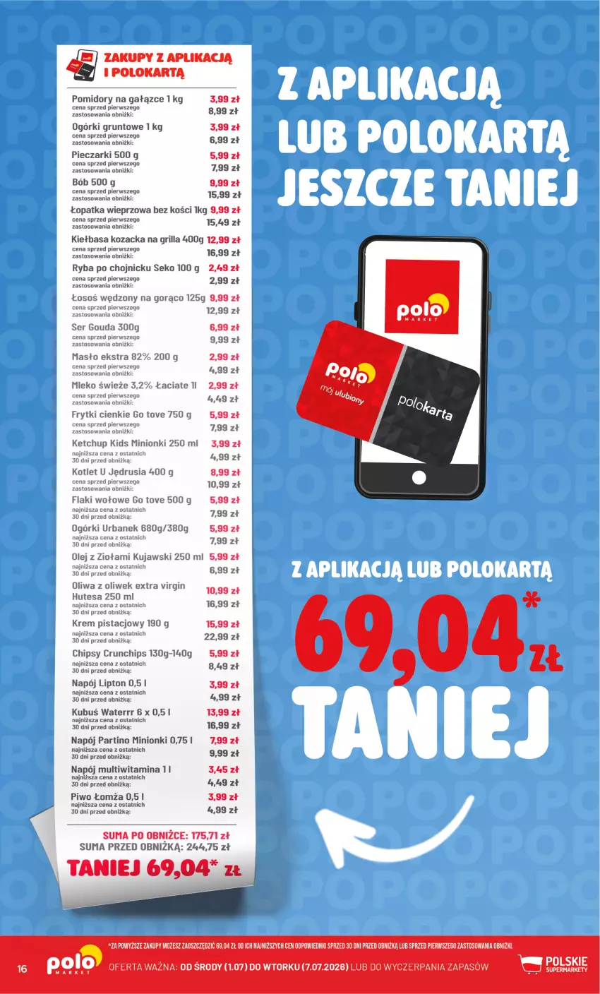 Gazetka promocyjna PoloMarket - Kupuj taniej z Polokartą - ważna 01.07 do 07.07.2026 - strona 16 - produkty: Chipsy, Crunchips, Flaki, Flaki wołowe, Frytki, Gin, Gouda, Gra, Grill, Grunt, Ketchup, Kiełbasa, Kotlet, Krem pistacjowy, Kubuś, Kubuś Waterrr, Kujawski, Lipton, Masło, Mleko, Napój, Olej, Oliwa, Oliwa z oliwek, Piec, Piwo, Pomidory, Ryba, SEKO, Ser