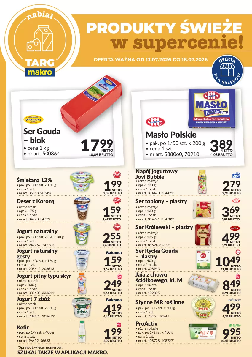 Gazetka promocyjna Makro - Targ MAKRO - oferta świeża w super cenach! - ważna 13.07 do 18.07.2026 - strona 1 - produkty: Deser, Gouda, Jaja, Jogurt, Jogurt naturalny, Jogurt pitny, Kefir, Królewski, Masło, Napój, Napój jogurtowy, Ser, Ser topiony, Słynne, Słynne MR Roślinne, Top