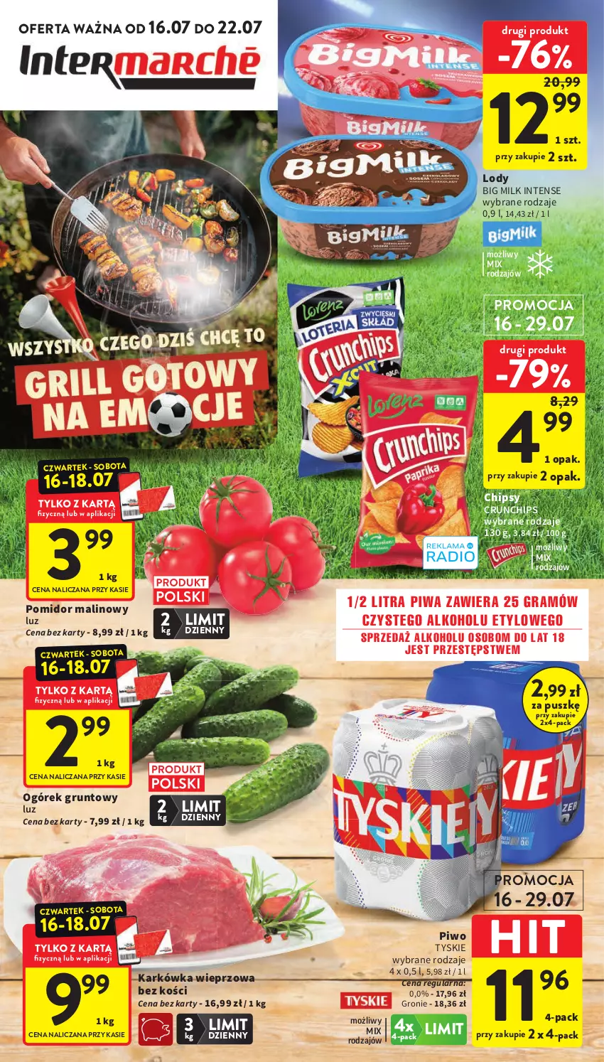 Gazetka promocyjna Intermarche - Gazetka promocyjna - ważna 16.07 do 22.07.2026 - strona 1 - produkty: Big Milk, Chipsy, Crunchips, Gra, Grunt, Karkówka wieprzowa, Lody, Ogórek, Piwa, Piwo, Pomidor malinowy, Tyskie