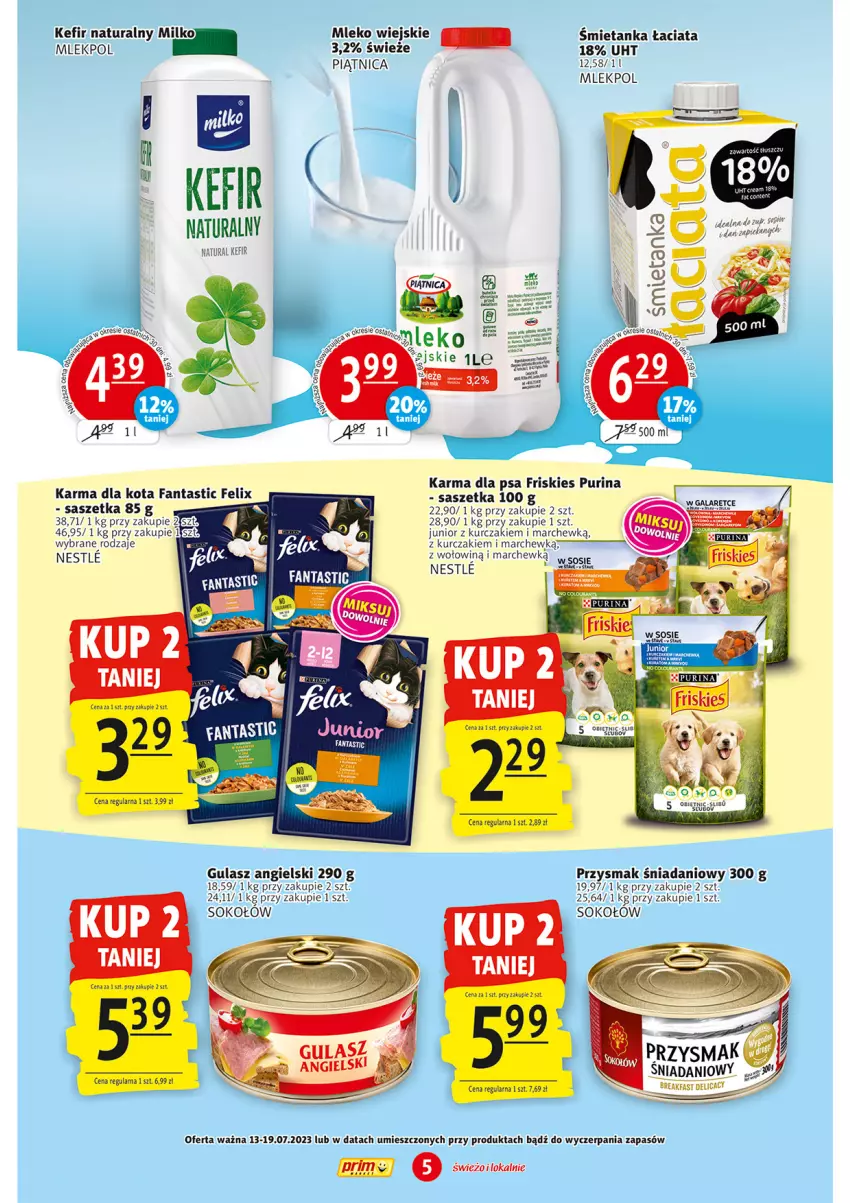 Gazetka promocyjna Prim Market - ważna 13.07 do 19.07.2023 - strona 5 - produkty: Danio, Fa, Fanta, Felix, Friskies, Haier, Kefir, Kefir naturalny, Kurczak, Mleko, Piątnica, Pur, Purina, Sok, Sokołów