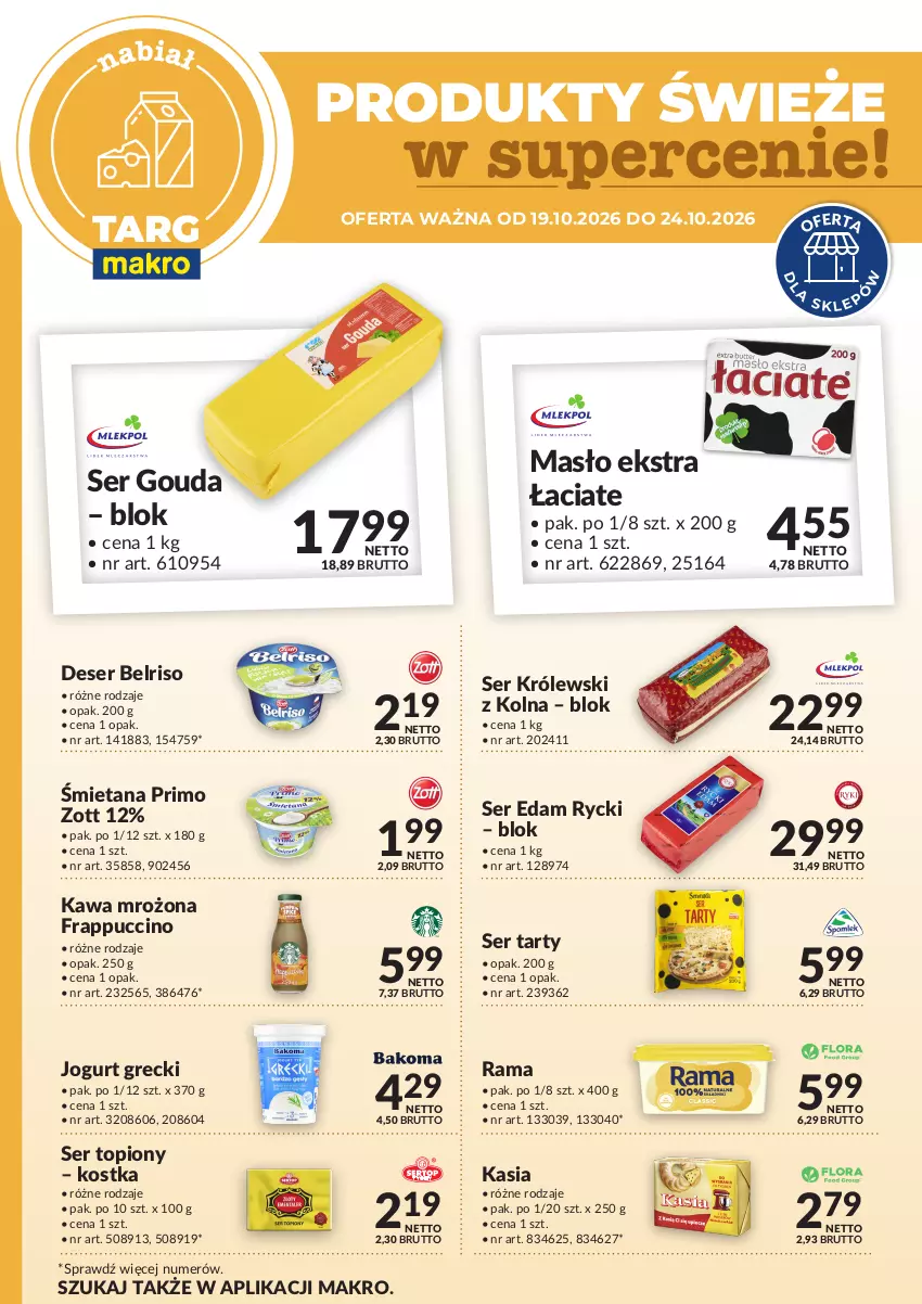 Gazetka promocyjna Makro - Targ MAKRO - oferta świeża w super cenach! - ważna 19.10 do 24.10.2026 - strona 1 - produkty: Belriso, Deser, Edam, Gouda, Jogurt, Kasia, Kawa, Królewski, Masło, Rama, Ser, Ser topiony, Top, Zott