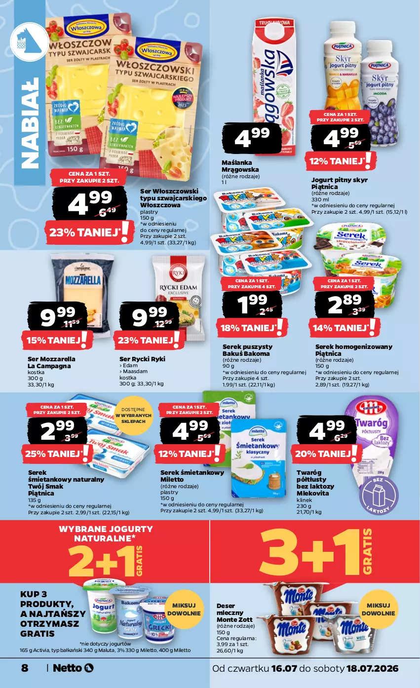 Gazetka promocyjna Netto - Od Czwartku - ważna 16.07 do 18.07.2026 - strona 8 - produkty: Activia, Bakoma, Cars, Deser, Deser mleczny, Edam, Gra, Jogurt, Jogurt pitny, Maasdam, Maślanka, Mleko, Mlekovita, Monte, Mozzarella, Piątnica, Ser, Serek, Serek homogenizowany, Serek puszysty, Twaróg, Twaróg półtłusty, Twój Smak, Włoszczowski, Zott