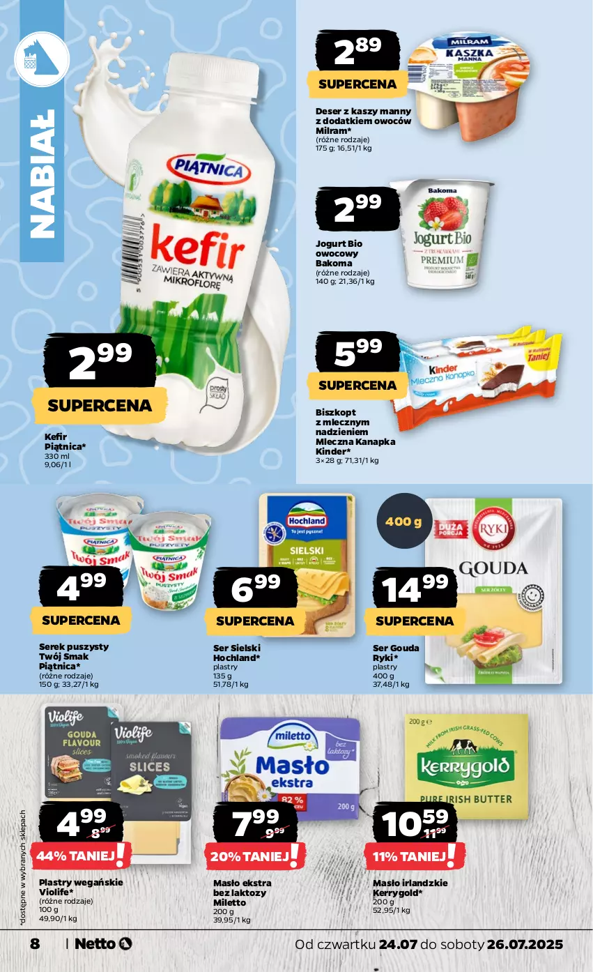 Gazetka promocyjna Netto - Od Czwartku - ważna 24.07 do 26.07.2025 - strona 8 - produkty: Bakoma, Deser, Gouda, Hochland, Jogurt, Jogurt bio, Kefir, Kinder, Masło, Mleczna kanapka, Piątnica, Ser, Serek, Serek puszysty, Twój Smak