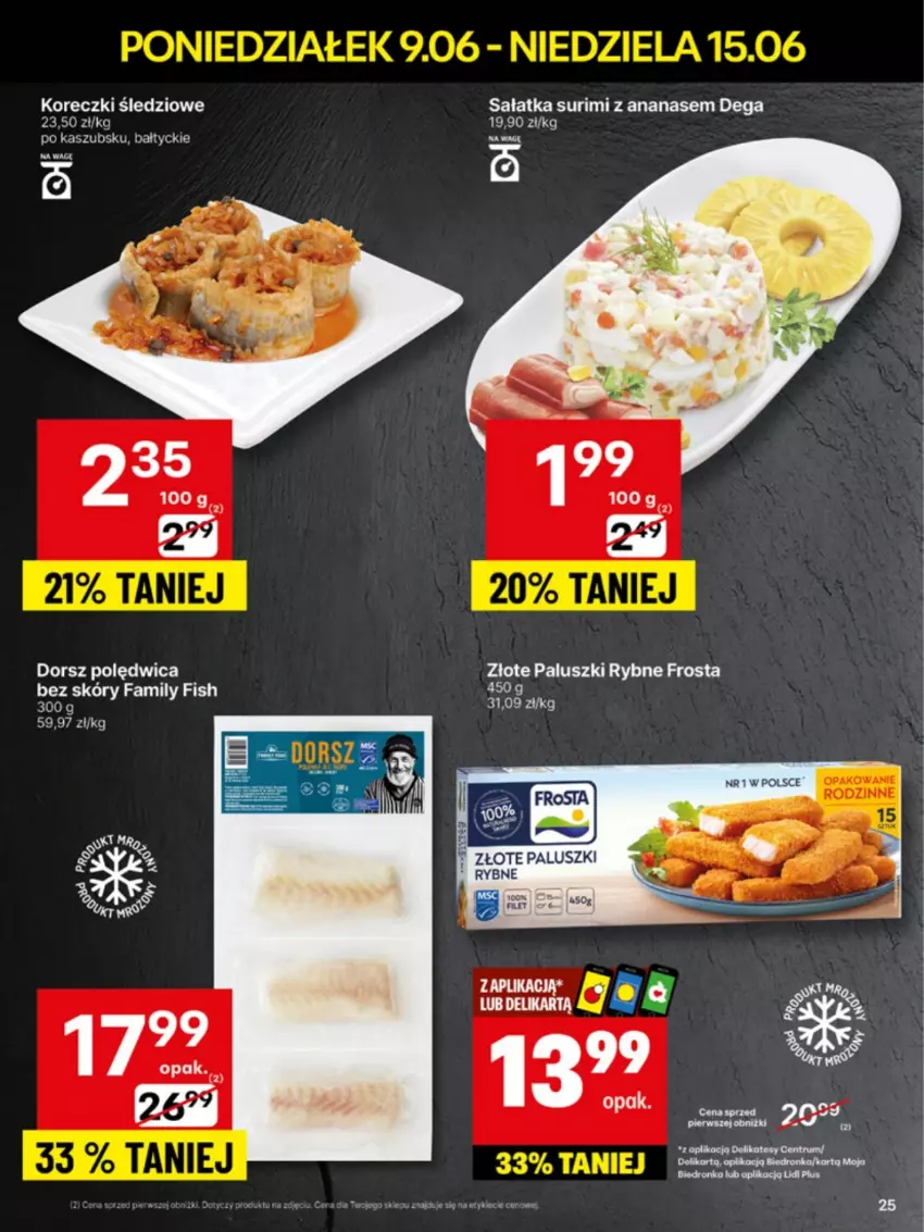 Gazetka promocyjna Delikatesy Centrum - Franczyza DC24 Poniedziałek - ważna 09.06 do 15.06.2025 - strona 25 - produkty: Ananas, Dega, Dorsz, Fa, Frosta, Koreczki śledziowe, Paluszki rybne, Polędwica, Sałat, Sałatka, Surimi