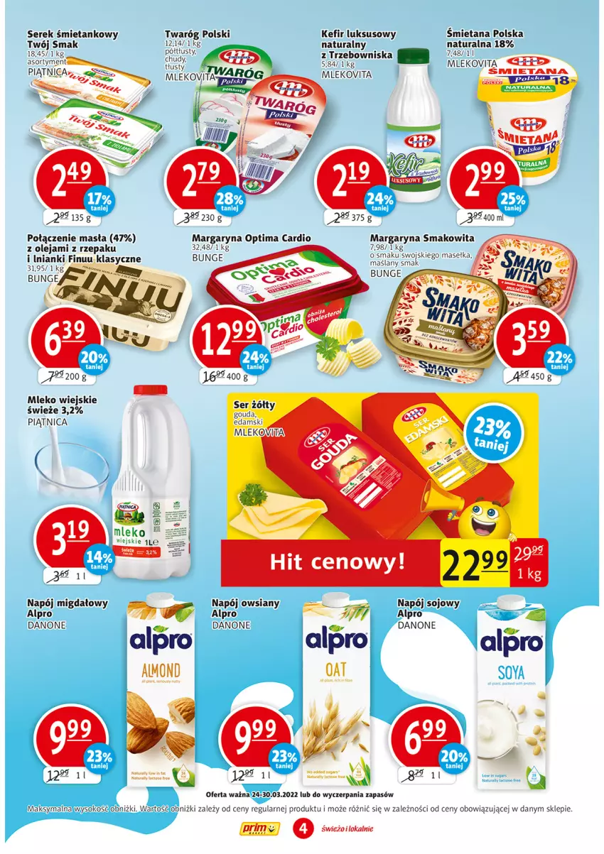 Gazetka promocyjna Prim Market - ważna 24.03 do 30.03.2022 - strona 4 - produkty: Alpro, Danone, Edam, Finuu, Gouda, Kefir, Margaryna, Mleko, Mlekovita, Napój, Olej, Optima, Optima Cardio, Piątnica, Ser, Serek, Smakowita, Sok, Twaróg, Twój Smak