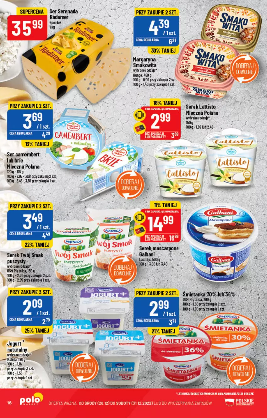 Gazetka promocyjna PoloMarket - Gazetka pomocyjna - ważna 28.12 do 31.12.2022 - strona 16 - produkty: Brie, Camembert, Jogurt, LANA, Margaryna, Mascarpone, Piątnica, Radamer, Ser, Serek, Smakowita, Twój Smak