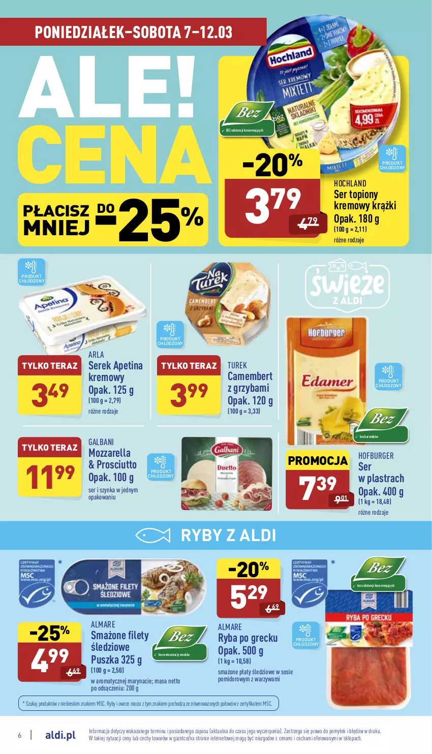 Gazetka promocyjna Aldi - Pełny katalog - ważna 07.03 do 12.03.2022 - strona 6 - produkty: Burger, Camembert, Galbani, Hochland, Hofburger, Mozzarella, Owoce, Owoce morza, Płaty śledziowe, Prosciutto, Ryba, Ryba po grecku, Ryby i owoce morza, Ser, Ser topiony, Serek, Sos, Szynka, Tera, Top, Warzywa