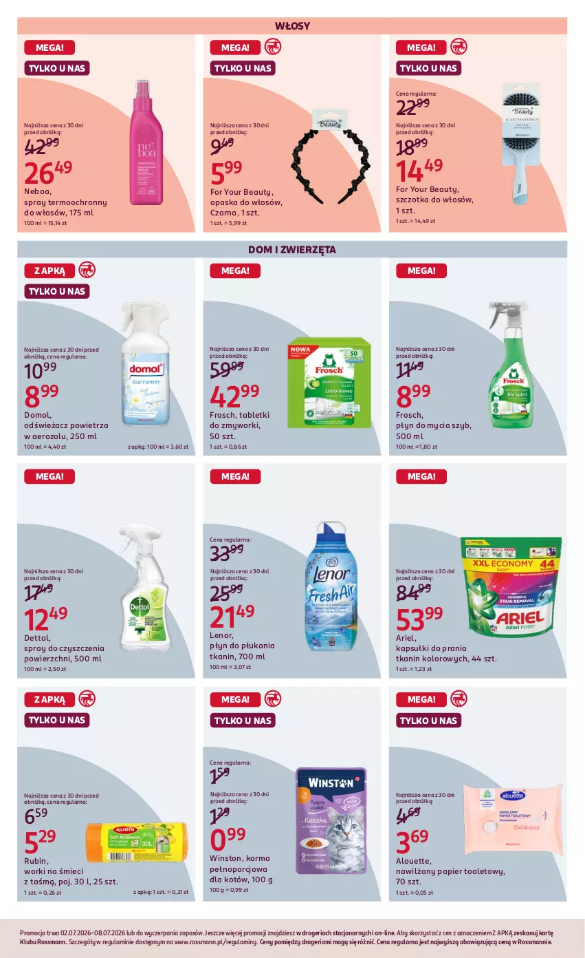 Gazetka promocyjna Rossmann - Gazetka promocyjna Rossmanna - ważna 02.07 do 08.07.2026 - strona 6 - produkty: Alouette, Ariel, Dettol, Domol, For Your Beauty, Frosch, Kapsułki do prania, Lenor, Nawilżany papier, Odświeżacz powietrza, Opaska, Opaska do włosów, Papier, Papier toaletowy, Płyn do mycia, Płyn do płukania, Por, Rubin, Spray do czyszczenia, Szczotka, Szczotka do włosów, Tablet, Tabletki do zmywarki, Winston, Worki na śmiec, Worki na śmieci, Zmywarki, Zwierzęta