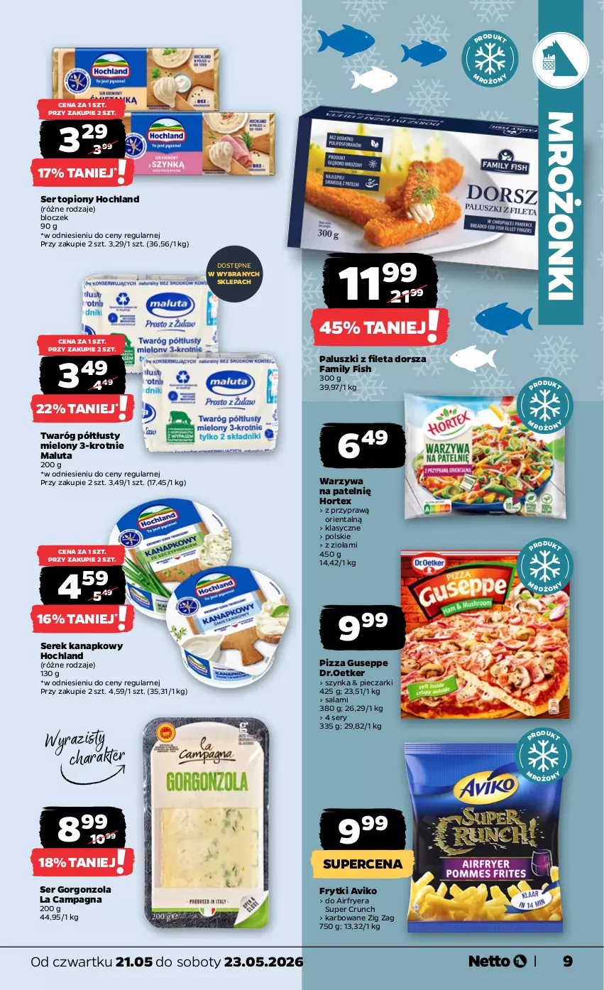 Gazetka promocyjna Netto - Od Czwartku - ważna 21.05 do 23.05.2026 - strona 9 - produkty: Dorsz, Fa, Frytki, Gorgonzola, Hochland, Hortex, Piec, Pizza, Salami, Ser, Ser topiony, Serek, Serek kanapkowy, Szynka, Top, Twaróg, Twaróg półtłusty, Warzywa