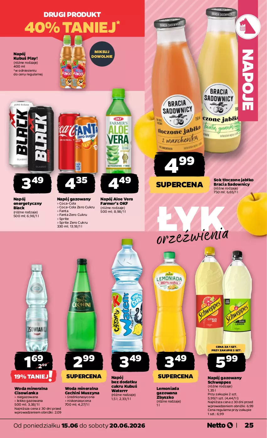 Gazetka promocyjna Netto - Od Poniedziałku - ważna 15.06 do 20.06.2026 - strona 25 - produkty: Aloe vera, Cisowianka, Coca-Cola, Fa, Fanta, Kubuś, Kubuś Waterrr, Lack, Lemoniada, Mus, Napój, Napój energetyczny, Napój gazowany, Napoje, Schweppes, Sok, Sprite, Szyna, Woda, Woda mineralna