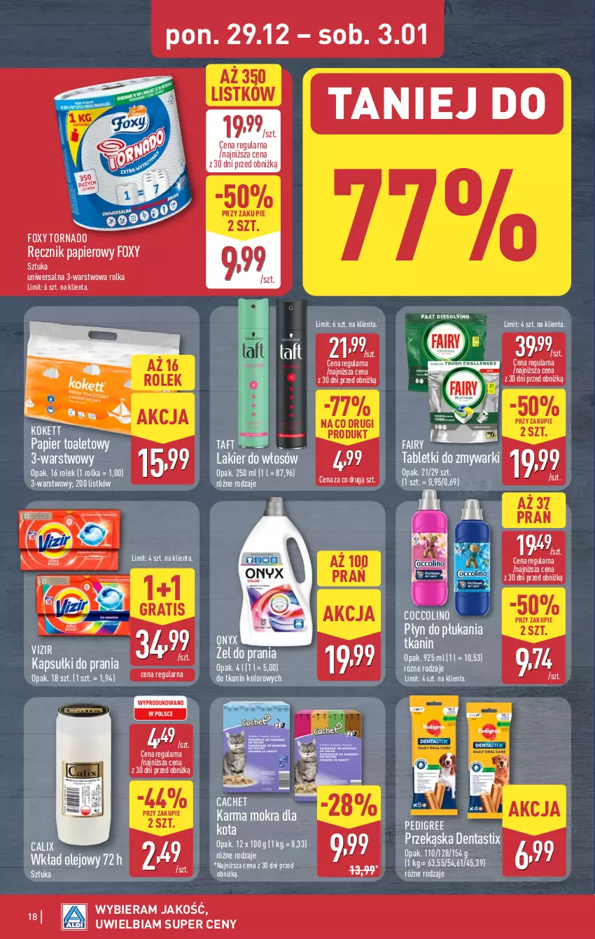 Gazetka promocyjna Aldi - Pełna oferta - ważna 29.12.2025 do 03.01.2026 - strona 18 - produkty: Coccolino, Fa, Fairy, Foxy, Gra, Kapsułki do prania, Lakier, Lakier do włosów, Olej, Papier, Papier toaletowy, Pedigree, Płyn do płukania, Ręcznik, Tablet, Tabletki do zmywarki, Taft, Vizir, Wkład olejowy, Zmywarki