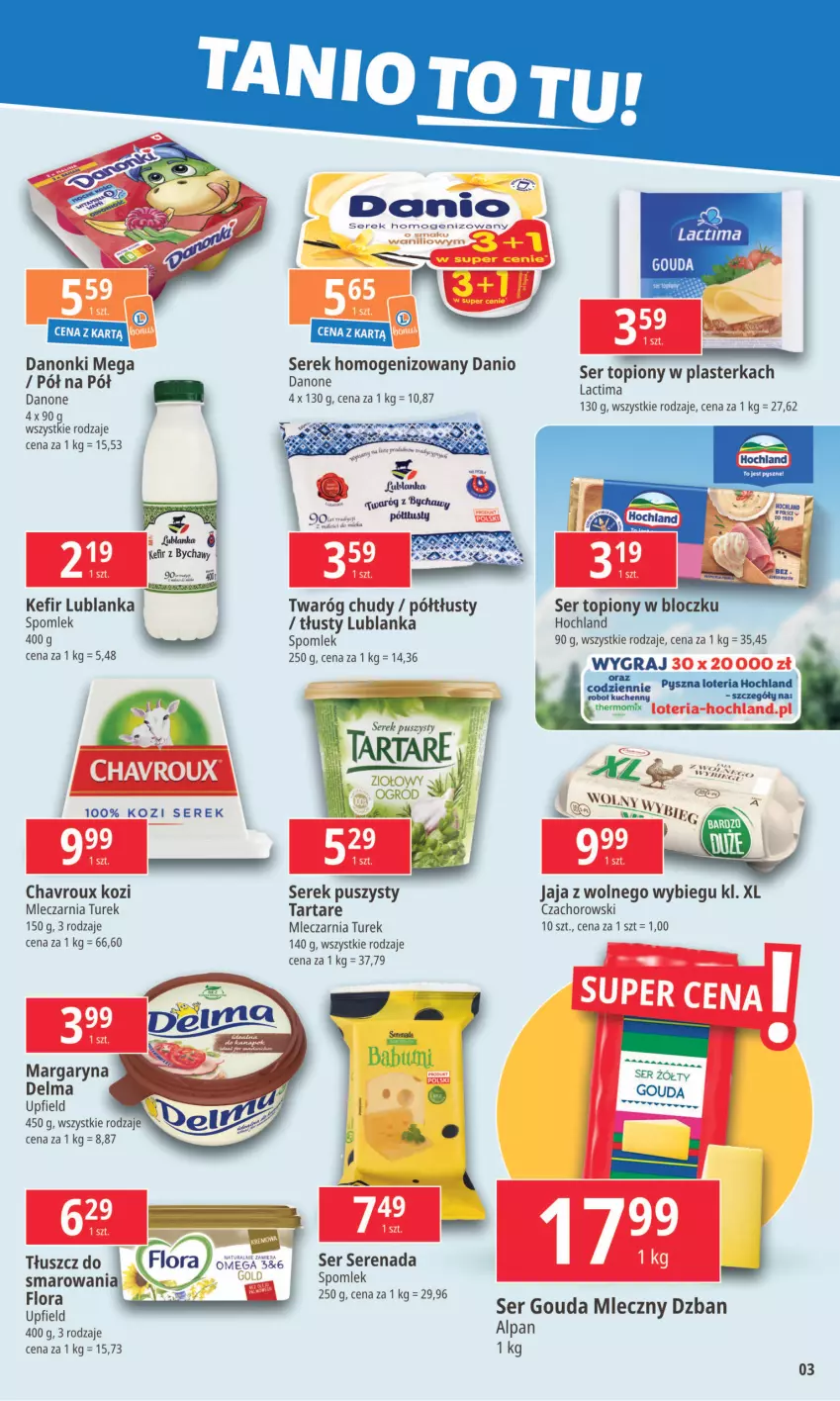 Gazetka promocyjna E Leclerc - ważna 06.05 do 13.05.2024 - strona 3 - produkty: Danio, Danone, Danonki, Delma, Flora, Gouda, Hochland, Jaja, Jaja z wolnego wybiegu, Kefir, Margaryna, Ser, Ser topiony, Serek, Serek homogenizowany, Serek puszysty, Tarta, Tartare, Top, Twaróg, Twaróg chudy