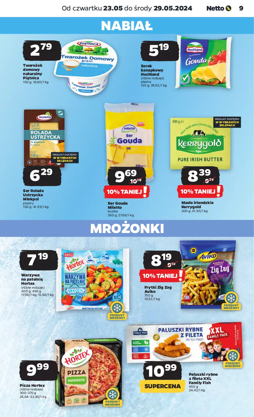 Gazetka promocyjna Netto - Od Czwartku - ważna 23.05 do 29.05.2024 - strona 9 - produkty: Fa, Frytki, Gouda, Hochland, Hortex, Masło, Paluszki rybne, Piątnica, Pizza, Rolada, Rolada Ustrzycka, Ser, Serek, Serek kanapkowy, Warzywa