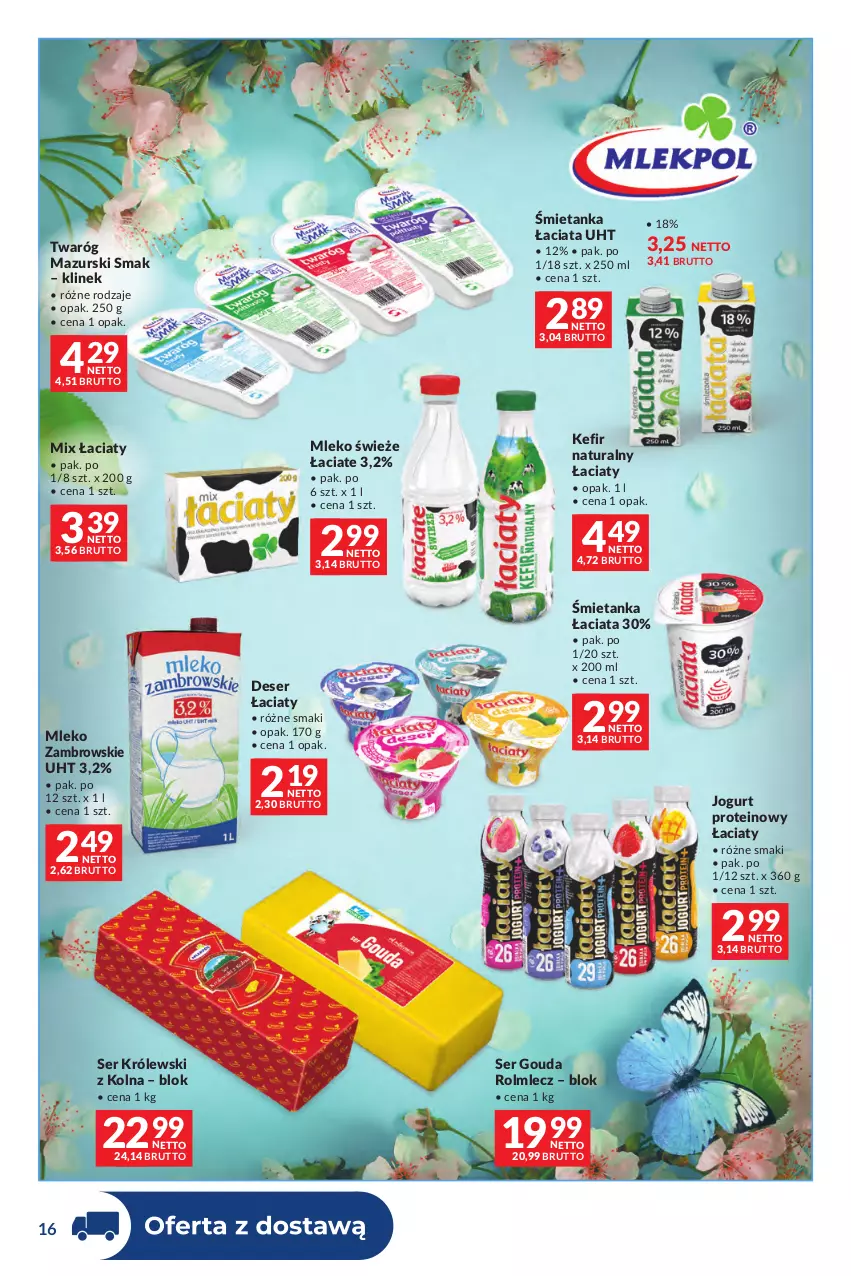 Gazetka promocyjna Makro - Dystrybucja do sklepów - ważna 09.06 do 06.07.2026 - strona 16 - produkty: Deser, Gouda, Jogurt, Kefir, Kefir naturalny, Królewski, Mleko, Rolmlecz, Ser, Twaróg