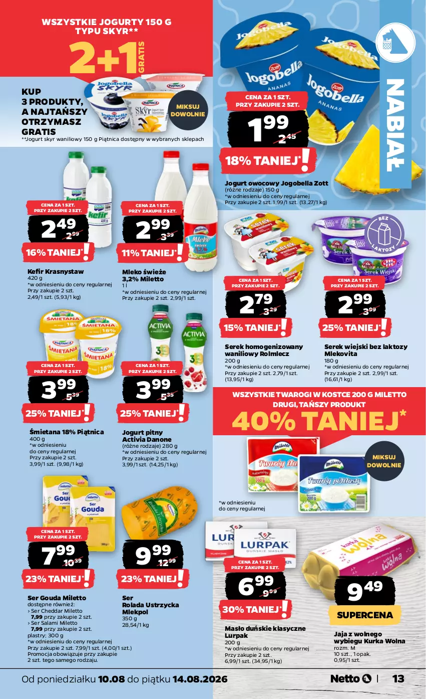 Gazetka promocyjna Netto - Od Poniedziałku - ważna 10.08 do 14.08.2026 - strona 13 - produkty: Activia, Bell, Bella, Cheddar, Danone, Gouda, Gra, Jaja, Jaja z wolnego wybiegu, Jogobella, Jogurt, Jogurt owocowy, Jogurt pitny, Kefir, Lurpak, Masło, Mleko, Mlekovita, Piątnica, Rolada, Rolada Ustrzycka, Rolmlecz, Salami, Ser, Serek, Serek homogenizowany, Serek wiejski, Zott