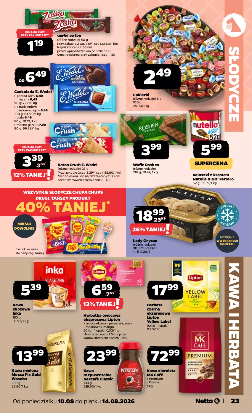 Gazetka promocyjna Netto - Od Poniedziałku - ważna 10.08 do 14.08.2026 - strona 23 - produkty: Baton, Chupa Chups, Cukier, Cukierki, Czekolada, E. Wedel, Ferrero, Gry, Herbata, Herbata czarna, Inka, Kawa, Kawa mielona, Kawa rozpuszczalna, Kawa zbożowa, Kawa ziarnista, Lipton, Lody, Mango, Mocca Fix Gold, Nescafé, Nutella, Wafle, Woseba