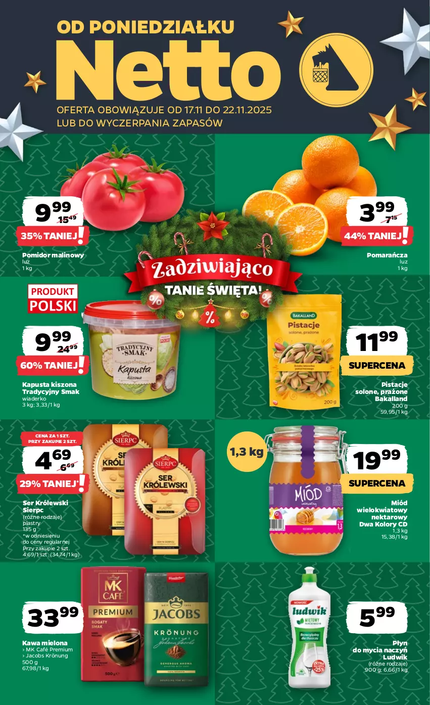 Gazetka promocyjna Netto - Od Poniedziałku - ważna 17.11 do 22.11.2025 - strona 1 - produkty: Bakalland, Do mycia naczyń, Jacobs, Jacobs Krönung, Kawa, Kawa mielona, Królewski, Ludwik, Miód, Nektar, Pistacje, Płyn do mycia, Płyn do mycia naczyń, Pomidor malinowy, Ser