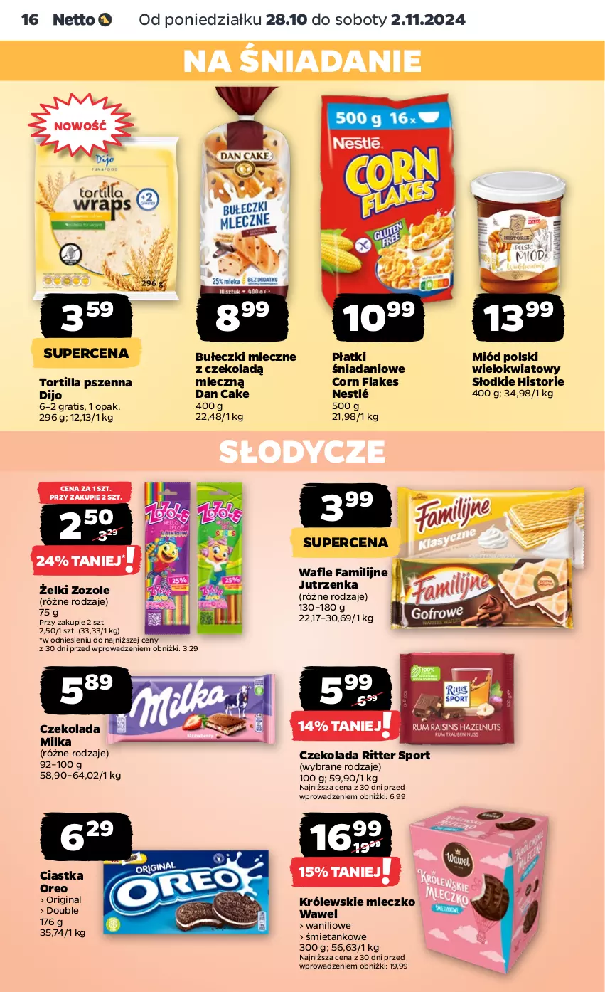 Gazetka promocyjna Netto - Netto Gazetka Food 44/24A - ważna 28.10 do 02.11.2024 - strona 16 - produkty: Bułeczki, Bułeczki mleczne, Ciastka, Corn flakes, Czekolada, Dan Cake, Danio, Fa, Gin, Gra, Jutrzenka, Królewski, Królewskie Mleczko, Milka, Miód, Mleczko, Nestlé, Oreo, Por, Ritter Sport, Sport, Tortilla, Wawel