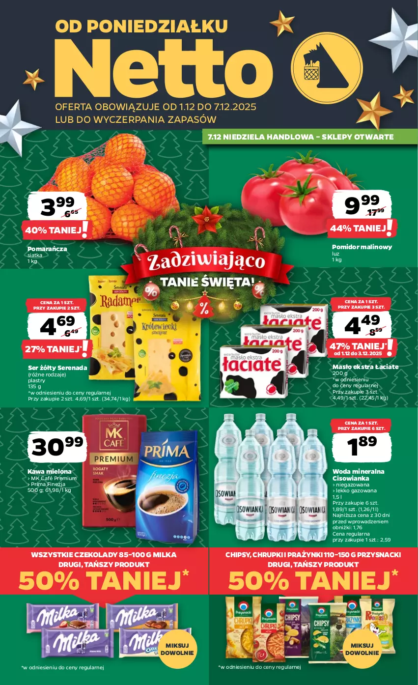 Gazetka promocyjna Netto - Od Poniedziałku - ważna 01.12 do 07.12.2025 - strona 1 - produkty: Chipsy, Chrupki, Cisowianka, Kawa, Kawa mielona, Masło, Milka, Pomidor malinowy, Prima, Przysnacki, Ser, Siatka, Woda, Woda mineralna