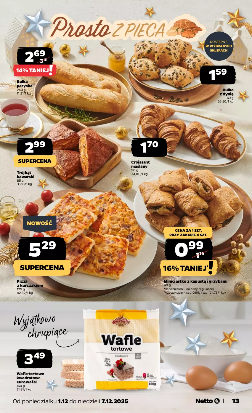 Gazetka promocyjna Netto - Od Poniedziałku - ważna 01.12 do 07.12.2025 - strona 13 - produkty: Bułka, Croissant, Dynią, Kapustą, Kurczak, Pizza, Wafle, Wafle tortowe
