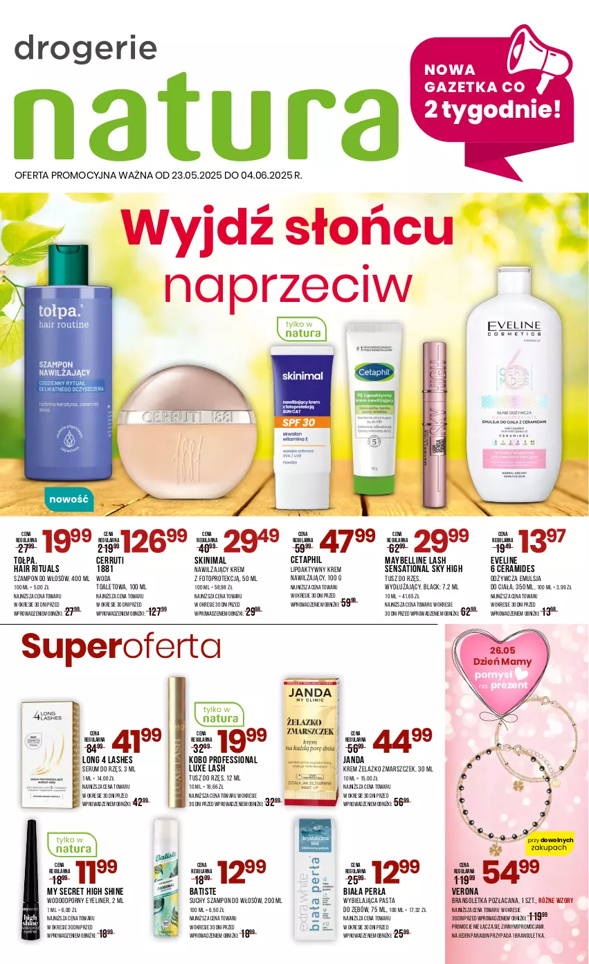 Gazetka promocyjna Drogerie Natura - Gazetka Drogerie Natura - ważna 23.05 do 04.06.2025 - strona 1 - produkty: Acana, Batiste, Bell, Bransoletka, Cerruti, Cetaphil, Emulsja, Eveline, KOBO, Krem nawilżający, Lack, Long 4 Lashes, Mars, Maybelline, Pasta do zębów, Perła, Por, Rum, Sati, Ser, Serum, Suchy szampon, Szampon, Tołpa, Top, Tusz, Woda