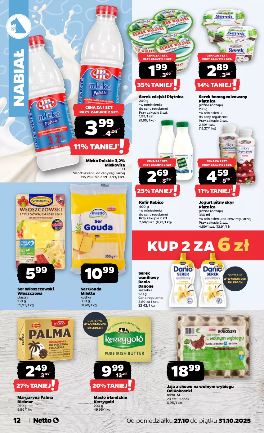 Gazetka promocyjna Netto - Od Poniedziałku - ważna 27.10 do 31.10.2025 - strona 12 - produkty: BIC, Danio, Danone, Gouda, Jaja, Jogurt, Jogurt pitny, Kefir, Kokos, Kosz, Margaryna, Masło, Mleko, Mlekovita, Palma, Piątnica, Robico, Ser, Serek, Serek homogenizowany, Serek wiejski, Włoszczowski