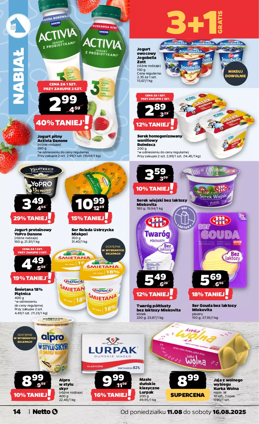 Gazetka promocyjna Netto - Od Poniedziałku - ważna 11.08 do 16.08.2025 - strona 14 - produkty: Activia, Alpro, Bell, Bella, Danone, Gouda, Gra, Jaja, Jaja z wolnego wybiegu, Jogobella, Jogurt, Jogurt owocowy, Jogurt pitny, Lurpak, Masło, Mleko, Mlekovita, Piątnica, Rolada, Rolada Ustrzycka, Rolmlecz, Ser, Serek, Serek homogenizowany, Serek wiejski, Twaróg, Twaróg półtłusty, Zott