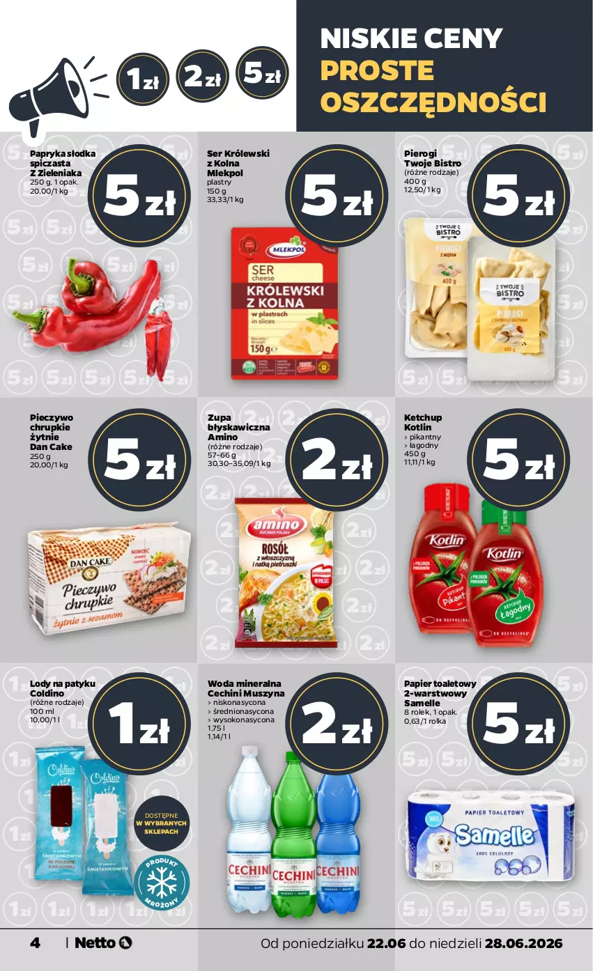 Gazetka promocyjna Netto - Od Poniedziałku - ważna 22.06 do 28.06.2026 - strona 4 - produkty: Chrupki, Dan Cake, Ketchup, Kotlin, Królewski, Lody, Mus, Papier, Papryka, Piec, Pieczywo, Pieczywo chrupkie, Pierogi, Ser, Sok, Szyna, Woda, Woda mineralna, Zupa