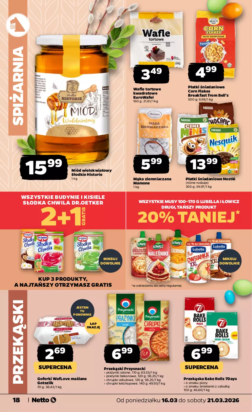 Gazetka promocyjna Netto - Od Poniedziałku - ważna 16.03 do 21.03.2026 - strona 18 - produkty: Bake Rolls, Beko, Bell, Bella, Chrupki, Corn flakes, Danio, Fa, Gra, Ketchup, Kisiel, Lubella, Mąka, Miód, Mus, Nestlé, Przysnacki, Słodka Chwila, Wafle, Wafle tortowe
