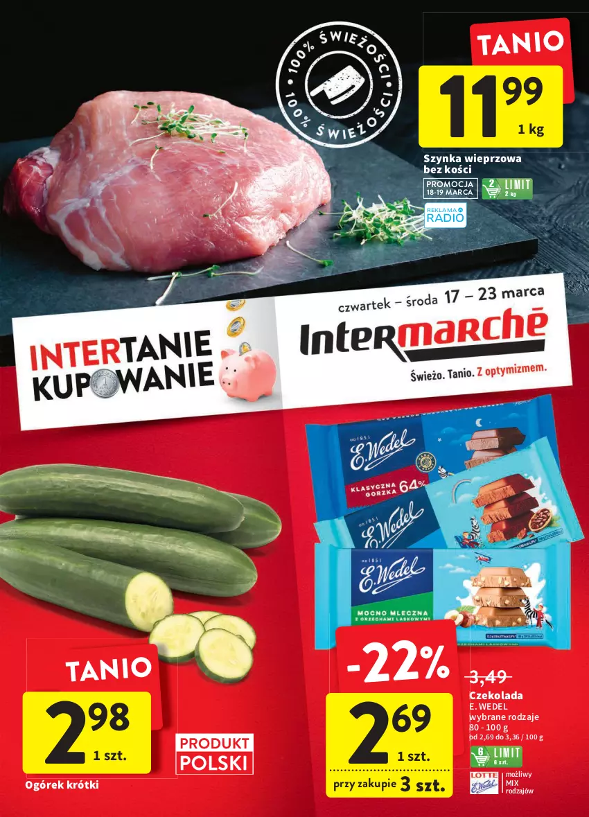 Gazetka promocyjna Intermarche - ważna 17.03 do 23.03.2022 - strona 1 - produkty: Czekolada, E. Wedel, Ogórek, Szynka, Szynka wieprzowa