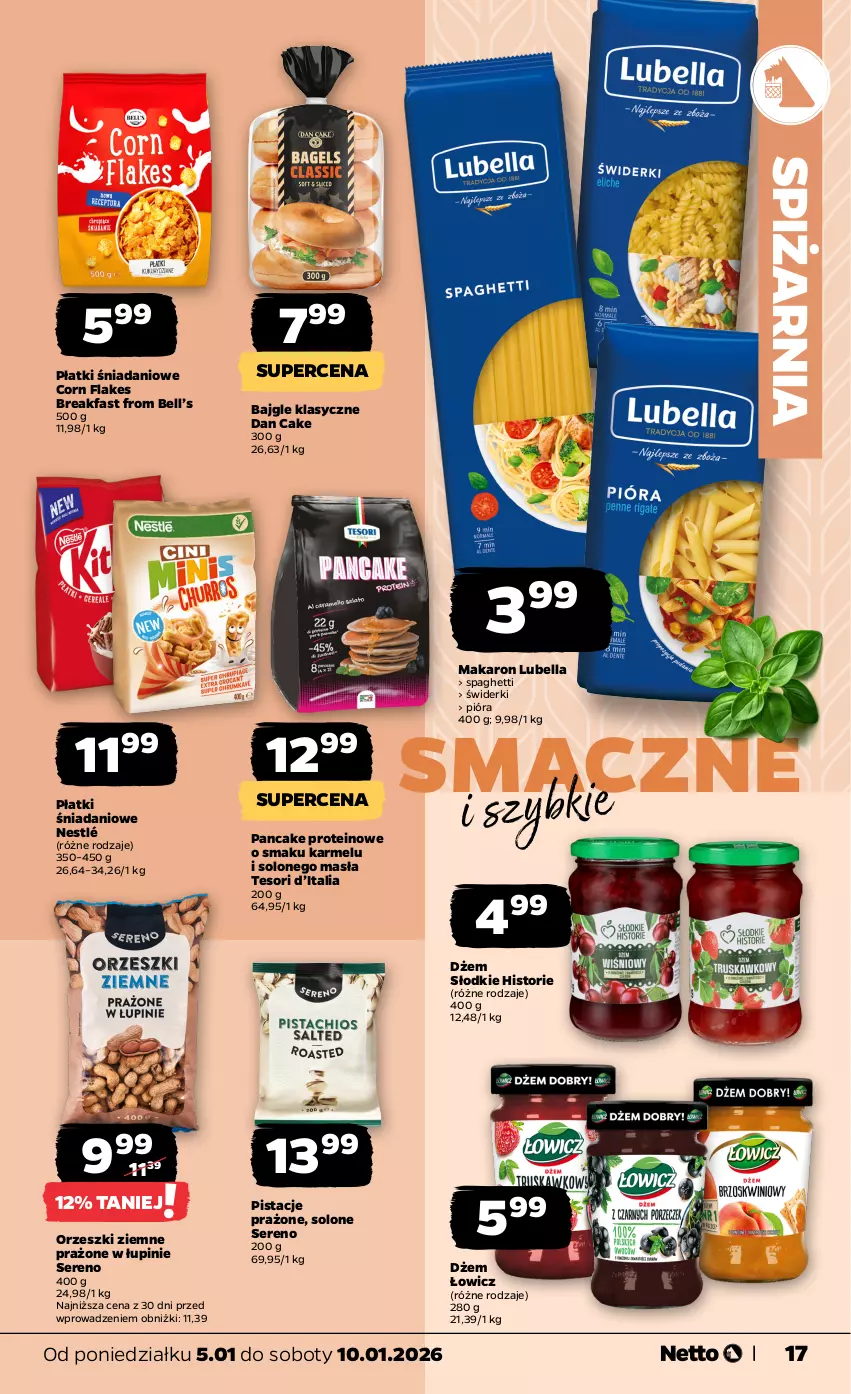 Gazetka promocyjna Netto - Od Poniedziałku - ważna 05.01 do 10.01.2026 - strona 17 - produkty: Bajgle, Bell, Bella, Corn flakes, Dan Cake, Danio, Dżem, Fa, Lubella, Makaron, Nestlé, Orzeszki, Orzeszki ziemne, Pistacje, Ser, Spaghetti