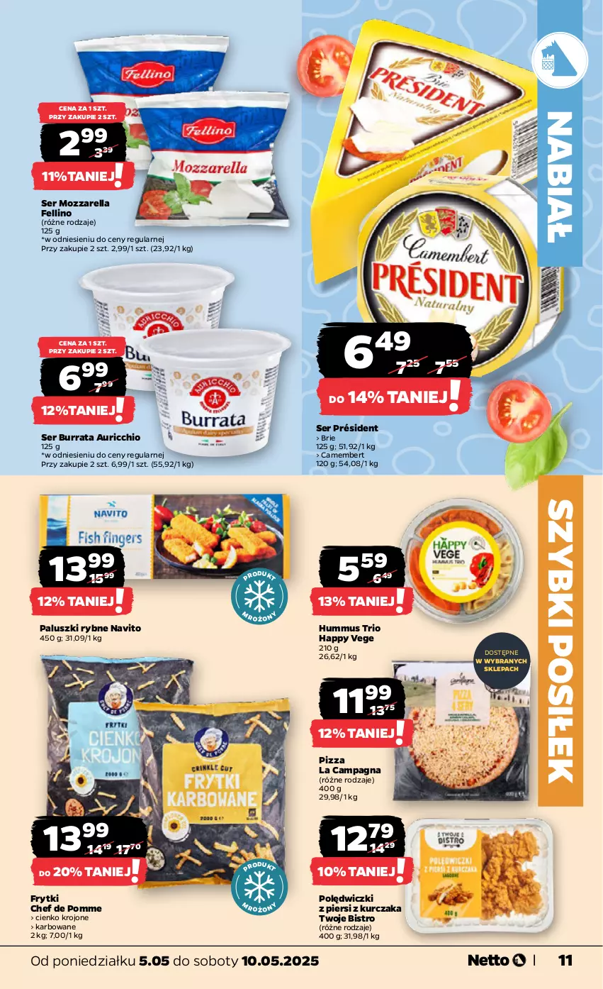 Gazetka promocyjna Netto - Od Poniedziałku - ważna 05.05 do 10.05.2025 - strona 11 - produkty: Brie, Burrata, Camembert, Frytki, Hummus, Kurczak, Mozzarella, Mus, Paluszki rybne, Pizza, Président, Ser