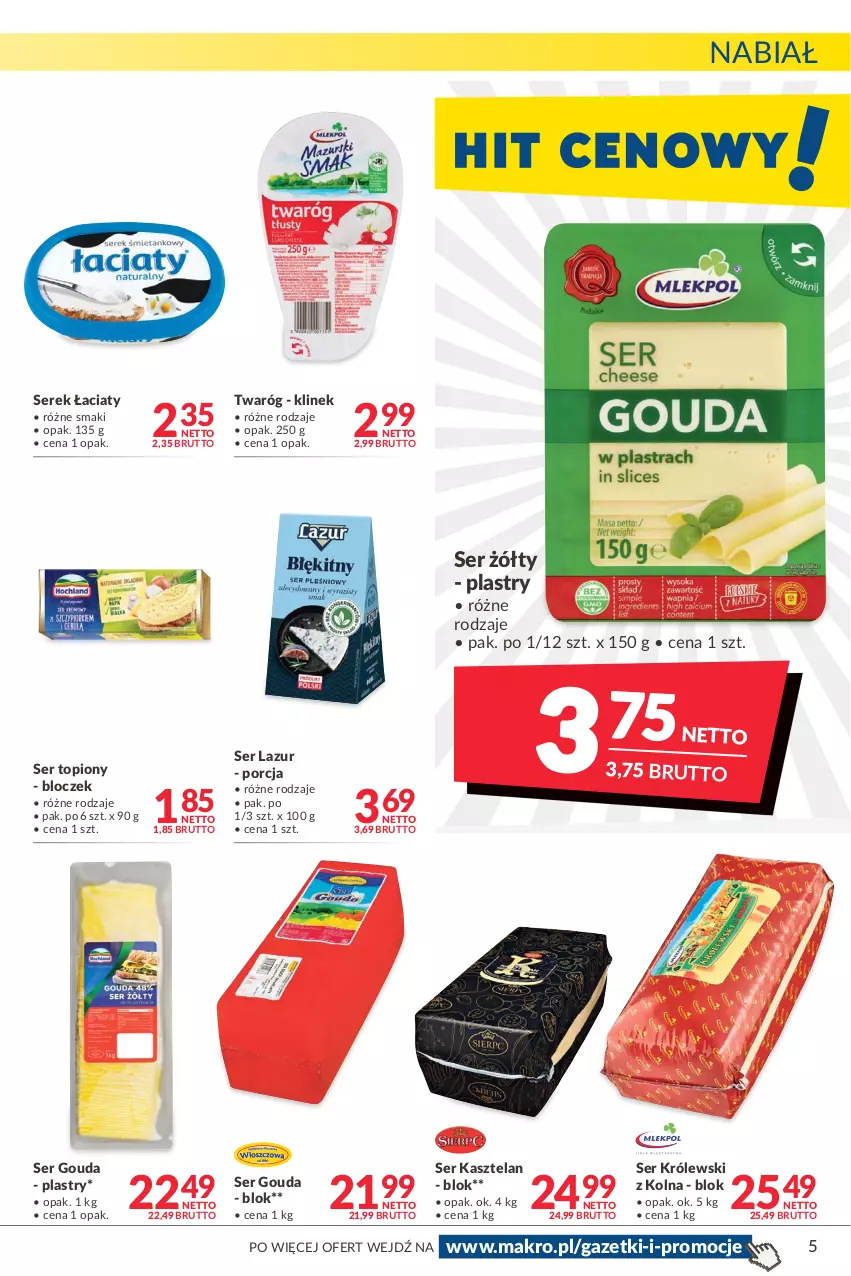 Gazetka promocyjna Makro - [Oferta promocyjna] Artykuły spożywcze i przemysłowe - ważna 08.03 do 21.03.2022 - strona 5 - produkty: Gouda, Kasztelan, Królewski, Lazur, Por, Ser, Ser Kasztelan, Ser topiony, Serek, Top, Twaróg