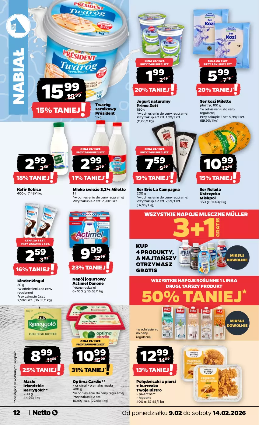 Gazetka promocyjna Netto - Od Poniedziałku - ważna 09.02 do 14.02.2026 - strona 12 - produkty: Actimel, BIC, Brie, Danone, Gin, Gra, Inka, Jogurt, Jogurt naturalny, Kefir, Kinder, Kurczak, Masło, Mleko, Müller, Napój, Napój jogurtowy, Napoje, Optima, Optima Cardio, Président, Robico, Rolada, Rolada Ustrzycka, Ser, Ser kozi, Twaróg, Zott