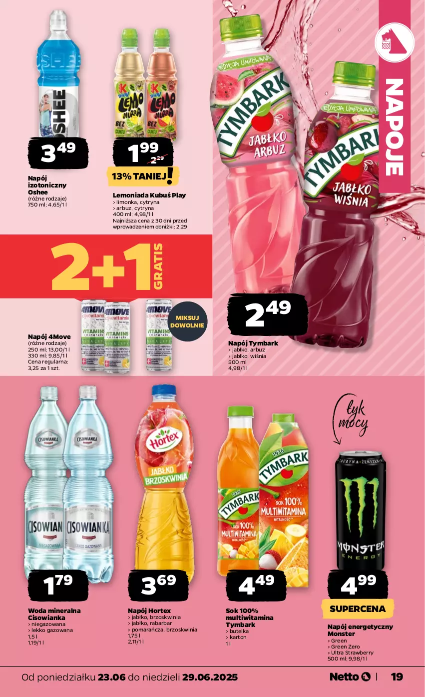 Gazetka promocyjna Netto - Od Poniedziałku - ważna 23.06 do 29.06.2025 - strona 19 - produkty: Arbuz, Cisowianka, Gra, Hortex, Kubuś, Lemoniada, Limonka, Napój, Napój energetyczny, Napój izotoniczny, Napoje, Oshee, Sok, Tymbark, Woda, Woda mineralna