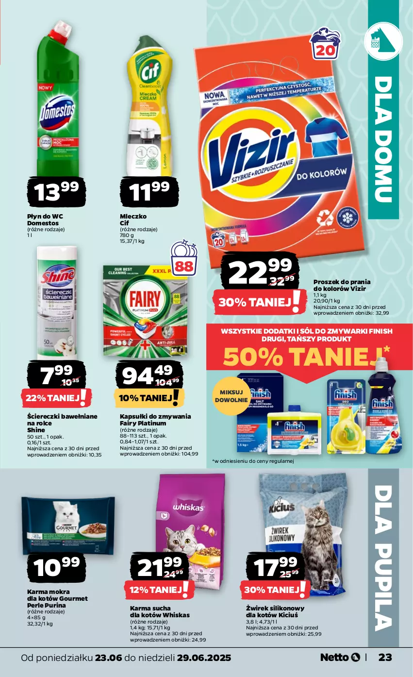 Gazetka promocyjna Netto - Od Poniedziałku - ważna 23.06 do 29.06.2025 - strona 23 - produkty: Cif, Domestos, Fa, Fairy, Finish, Karma mokra dla kotów, Mleczko, Płyn do wc, Proszek do prania, Pur, Purina, Sól, Vizir, Whiskas, Zmywarki