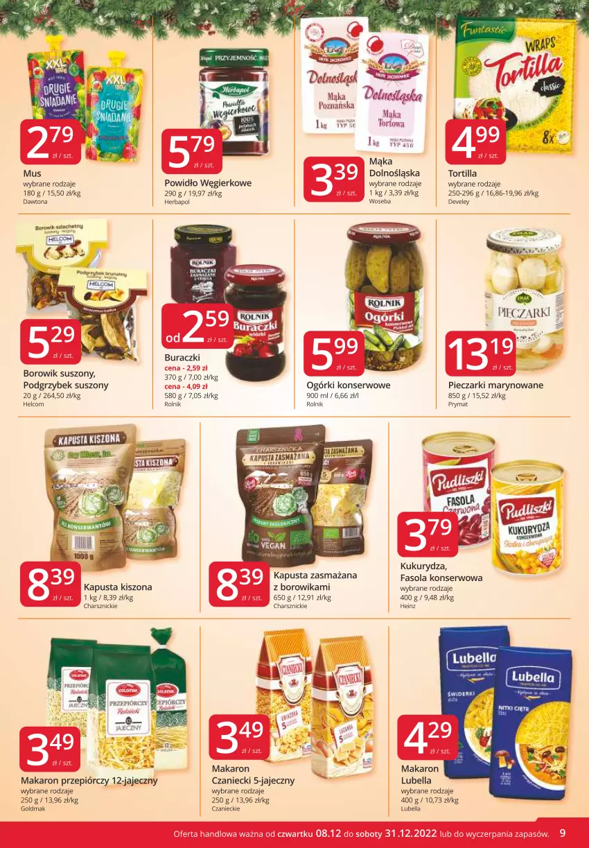 Gazetka promocyjna Market Vita - Gazetka promocyjna – Marketvita - ważna 08.12 do 31.12.2022 - strona 9 - produkty: Bell, Bella, Buraczki, Dawtona, Fa, Fasola, Heinz, HELCOM, Herbapol, Kukurydza, Lubella, Mąka, Makaron, Mus, Ogórki konserwowe, Piec, Prymat, Rolnik, Ser, Tortilla, Woseba