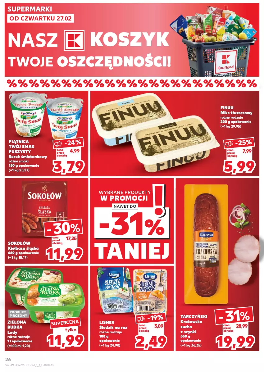 Gazetka promocyjna Kaufland - Gazetka tygodnia - ważna 27.02 do 05.03.2025 - strona 26 - produkty: Finuu, Kiełbasa, Kiełbasa śląska, Kosz, Lisner, Lody, Miks tłuszczowy, Piątnica, Ser, Serek, Sok, Sokołów, Tarczyński, Twój Smak, Zielona Budka