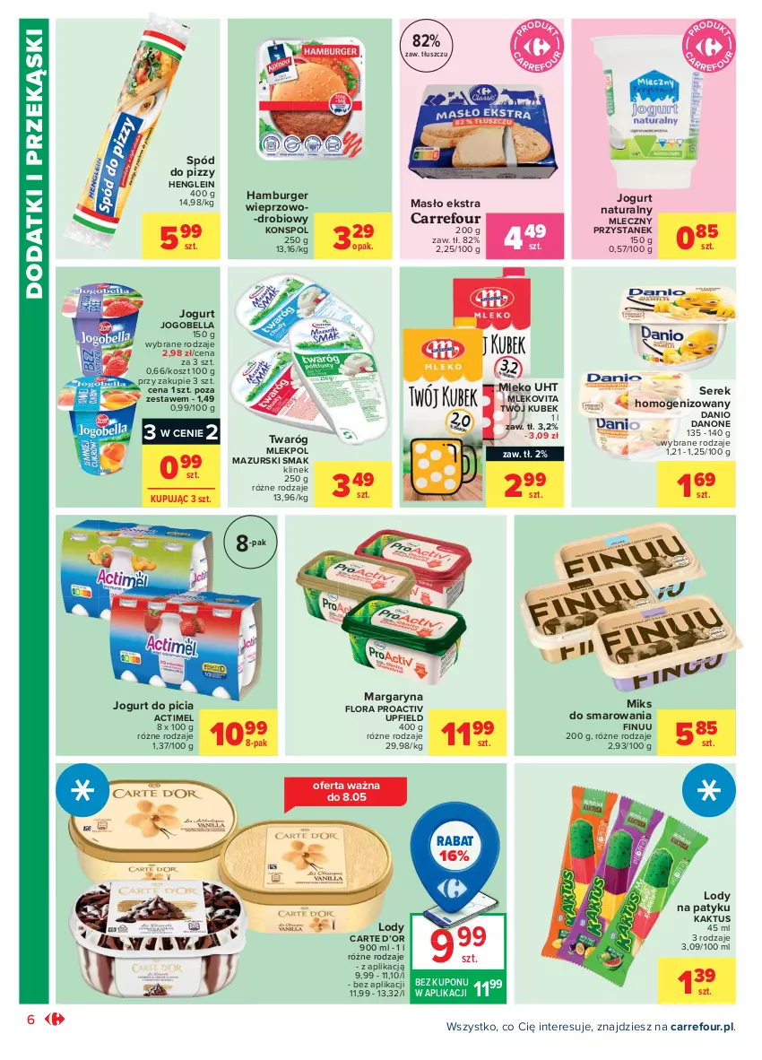 Gazetka promocyjna Carrefour - Gazetka Market - ważna 03.05 do 15.05.2021 - strona 6 - produkty: Actimel, Bell, Bella, Burger, Danio, Danone, Finuu, Flora, Hamburger, Jogobella, Jogurt, Jogurt naturalny, Kaktus, Kosz, Kubek, Lody, Margaryna, Masło, Mleko, Mlekovita, Ser, Serek, Serek homogenizowany, Spód do pizzy, Twaróg