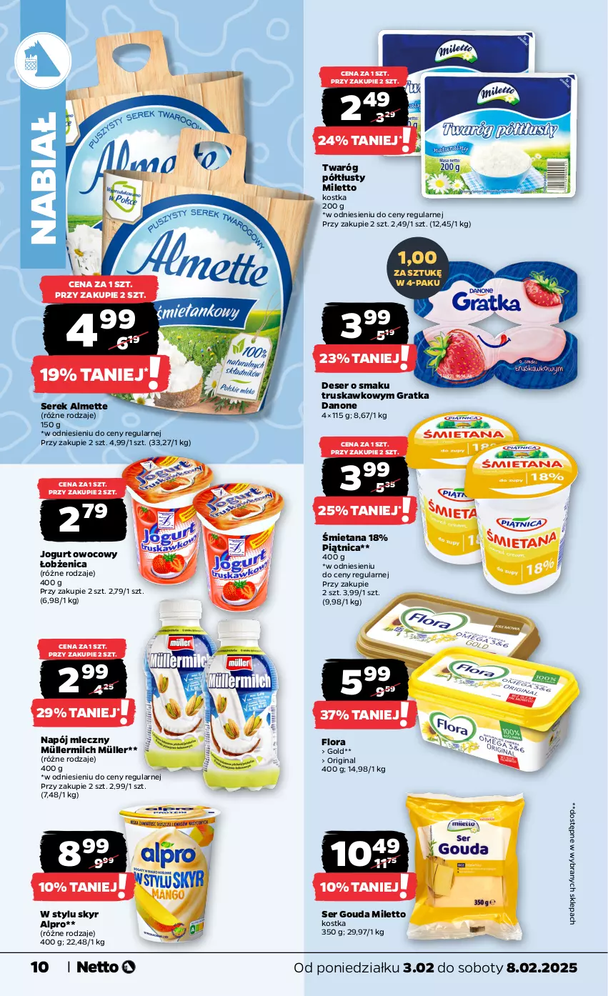 Gazetka promocyjna Netto - Od Poniedziałku - ważna 03.02 do 08.02.2025 - strona 10 - produkty: Almette, Alpro, Danone, Deser, Flora, Gin, Gouda, Gra, Jogurt, Jogurt owocowy, Müller, Müllermilch, Napój, Napój mleczny, Piątnica, Ser, Serek, Twaróg, Twaróg półtłusty