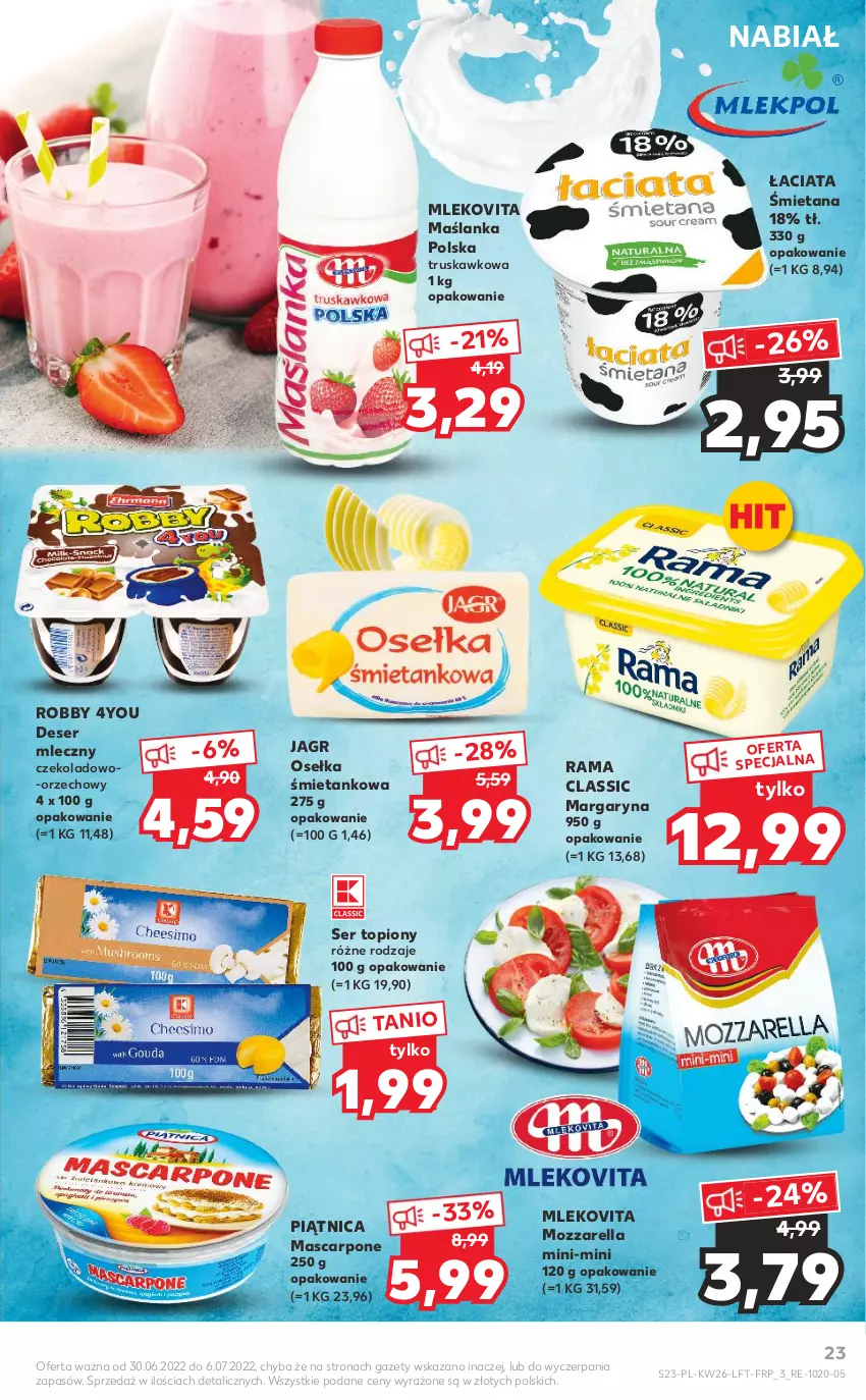 Gazetka promocyjna Kaufland - OFERTA TYGODNIA - ważna 30.06 do 06.07.2022 - strona 23 - produkty: Deser, Deser mleczny, Jagr, Margaryna, Mascarpone, Maślanka, Mleko, Mlekovita, Mozzarella, Piątnica, Rama, Ser, Ser topiony, Top