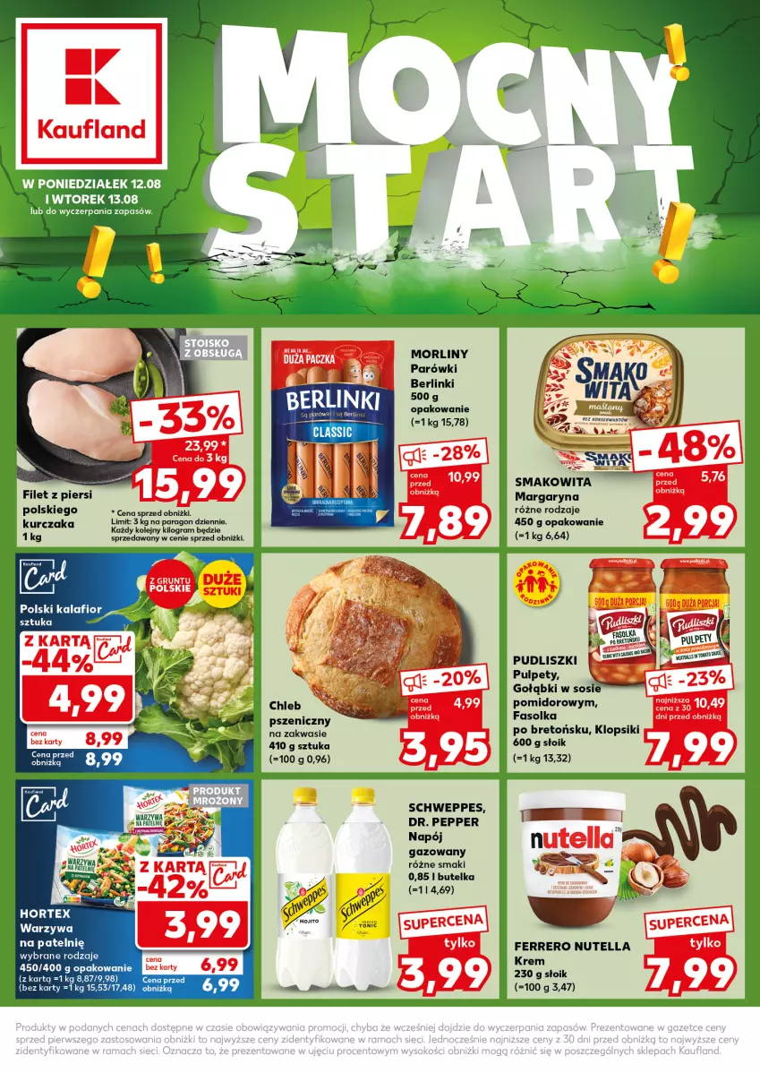 Gazetka promocyjna Kaufland - Kaufland - ważna 12.08 do 13.08.2024 - strona 1 - produkty: Berlinki, Chleb, Fa, Ferrero, Gra, Hortex, Klopsiki, Kurczak, Margaryna, Morliny, Napój, Napój gazowany, Nutella, Olej, Parówki, Pudliszki, Pulpety, Schweppes, Smakowita, Sos, Sos pomidorowy, Warzywa