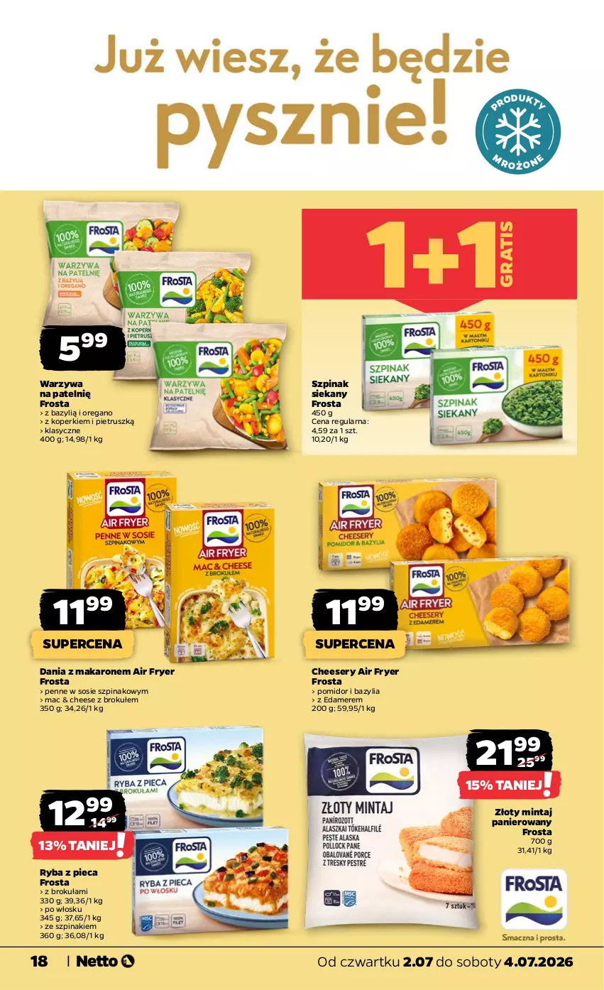 Gazetka promocyjna Netto - Od Czwartku - ważna 02.07 do 04.07.2026 - strona 18 - produkty: Bazyl, Bazylia, Edam, Frosta, Gra, Makaron, Mintaj, Penne, Piec, Ryba, Ser, Sos, Szpinak, Warzywa